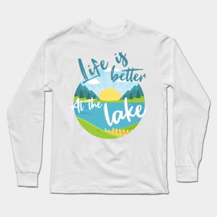 Life is better at the lake Long Sleeve T-Shirt